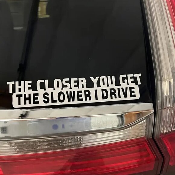 White "The Closer You Get The Slower I Drive" Window Sticker Decal - Picture 4 of 4